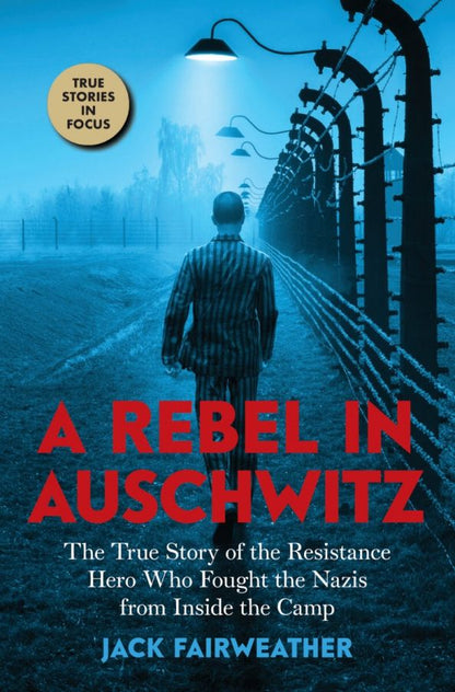 Jack Fairweather: A Rebel in Auschwitz