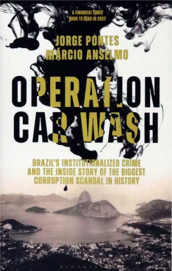 Marcio Anselmo: Operation Car Wash. Brazil's Institutionalized Crime and The Inside Story of the Biggest Corruption