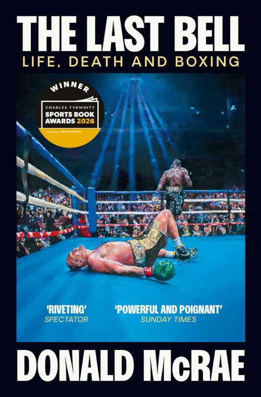 Donald McRae: The Last Bell. Life, Death and Boxing