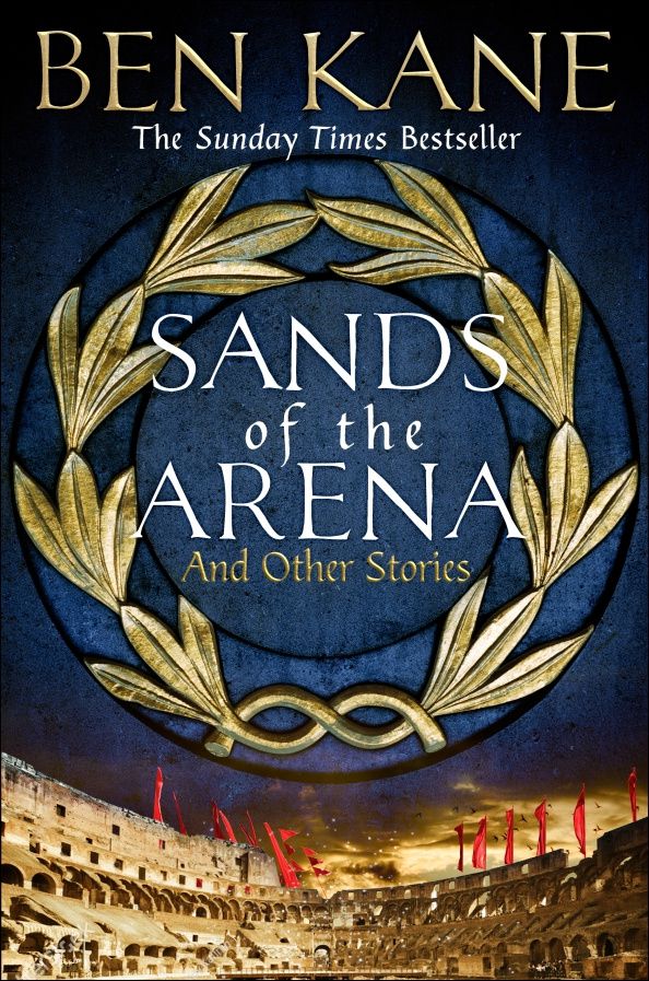 Ben Kane: Sands of the Arena and Other Stories