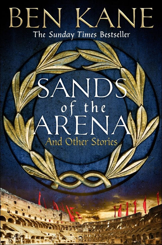 Ben Kane: Sands of the Arena and Other Stories