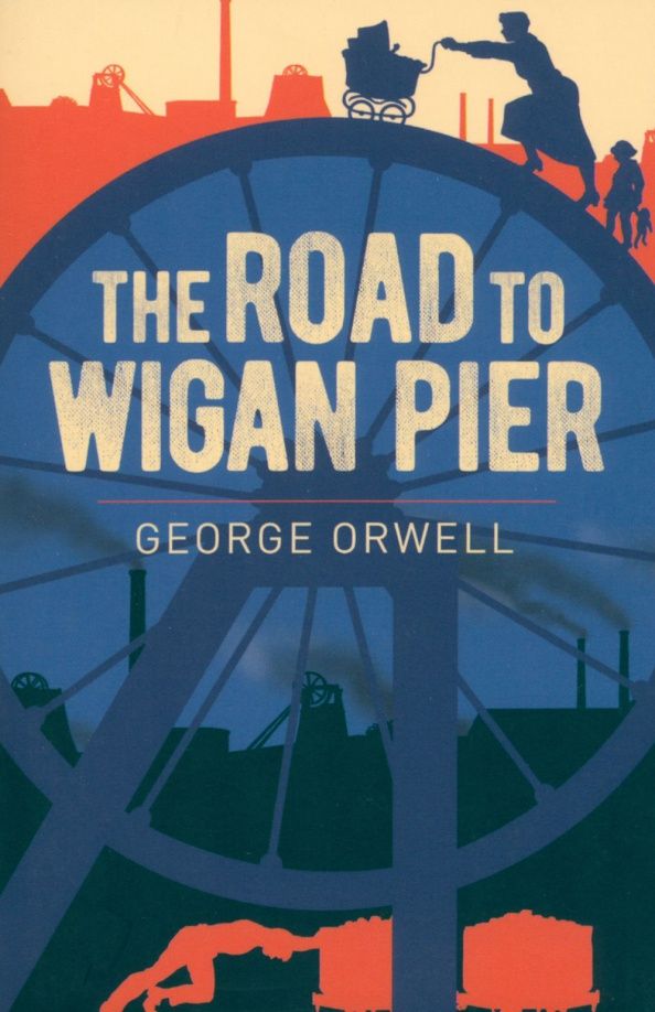 George Orwell: The Road to Wigan Pier