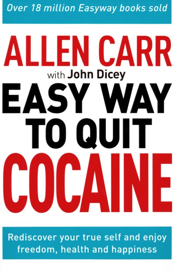 John Dicey: The Easy Way to Quit Cocaine. Rediscover Your True Self and Enjoy Freedom, Health, and Happiness