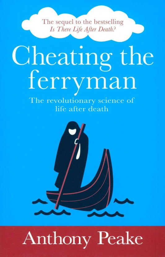 Anthony Peake: Cheating the Ferryman. The Revolutionary Science of Life After Death