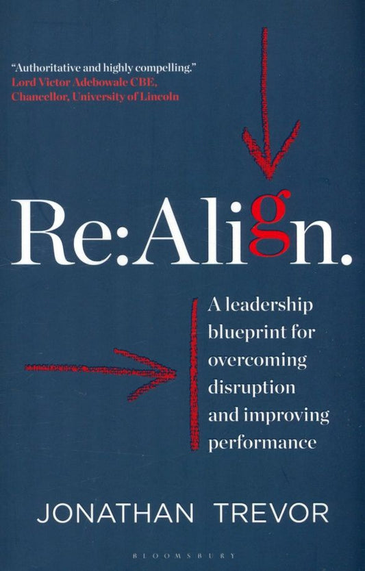 Jonathan Trevor: Re:Align. A Leadership Blueprint for Overcoming Disruption and Improving Performance
