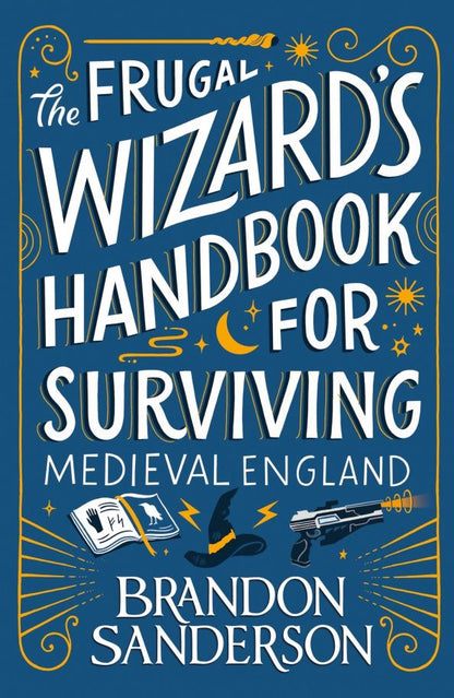 Brandon Sanderson: The Frugal Wizard s Handbook for Surviving Medieval England