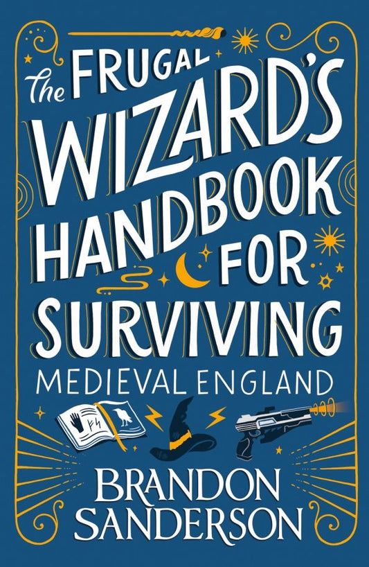 Brandon Sanderson: The Frugal Wizard s Handbook for Surviving Medieval England