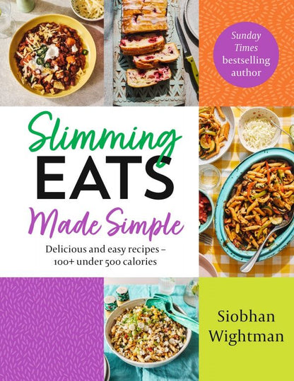 Siobhan Wightman: Slimming Eats Made Simple. Delicious and easy recipes 100+ under 500 calories