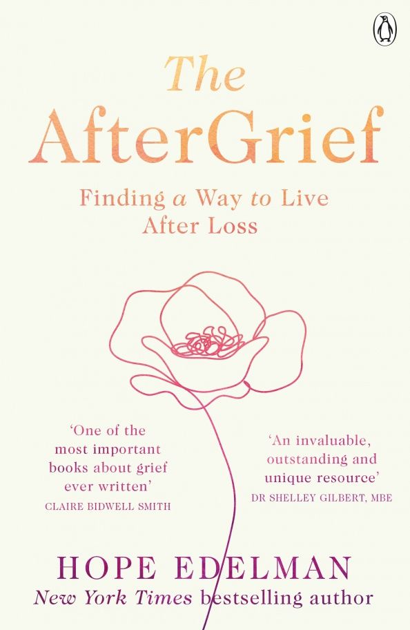Hope Edelman: The AfterGrief. Finding a Way to Live After Loss