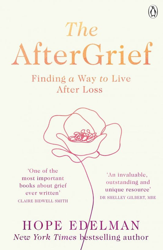 Hope Edelman: The AfterGrief. Finding a Way to Live After Loss