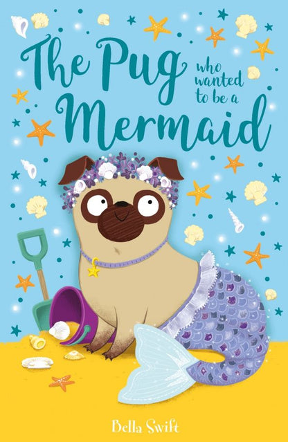 Bella Swift: The Pug Who Wanted to Be a Mermaid