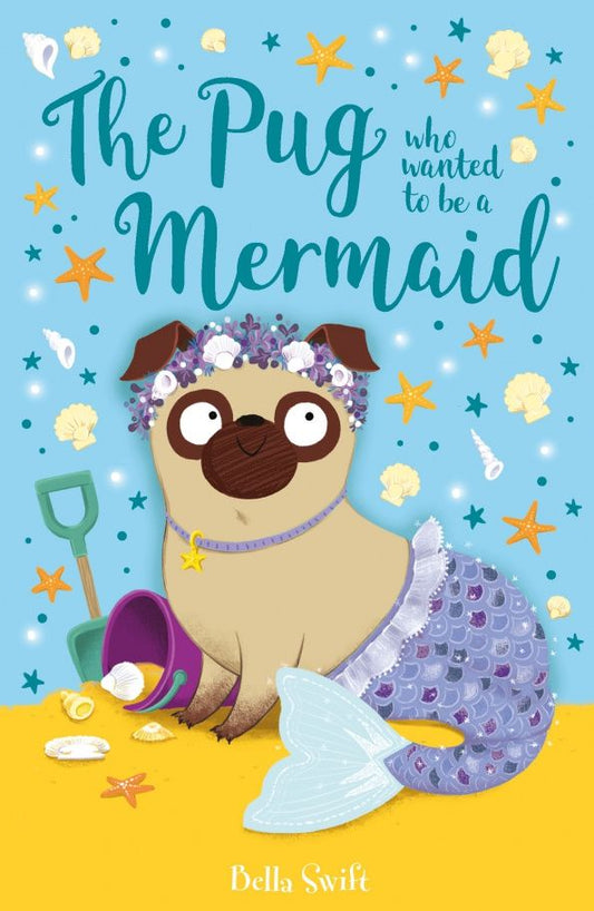 Bella Swift: The Pug Who Wanted to Be a Mermaid