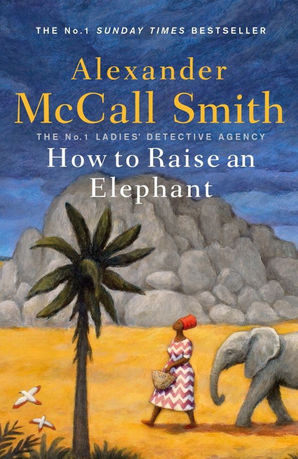Александер Макколл-Смит: How to Raise an Elephant