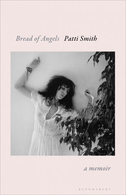 Patti Smith: Bread of Angels. A Memoir
