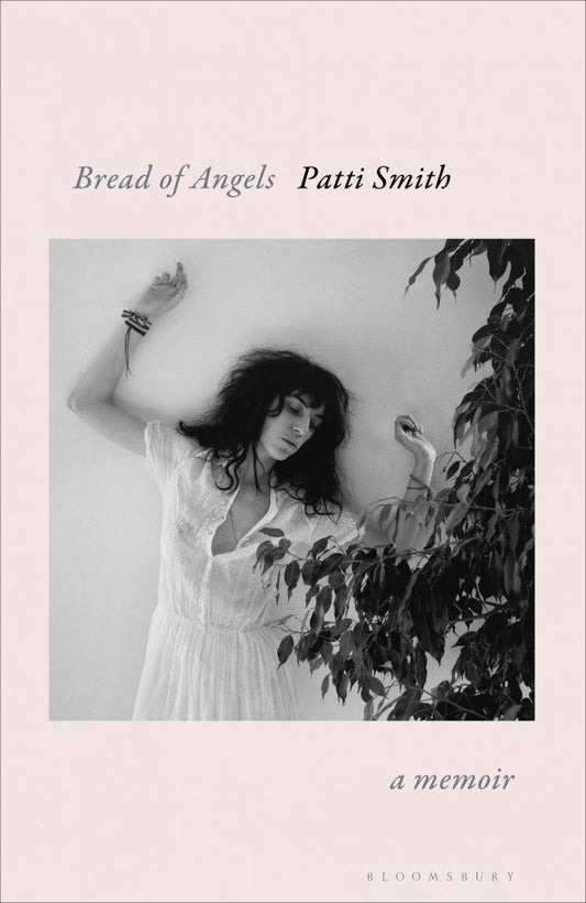 Patti Smith: Bread of Angels. A Memoir