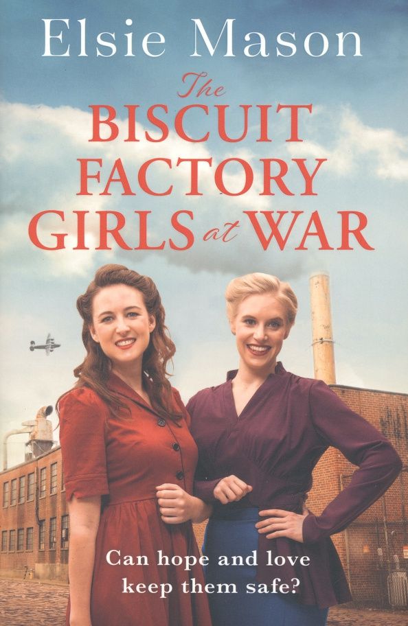 Elsie Mason: The Biscuit Factory Girls at War