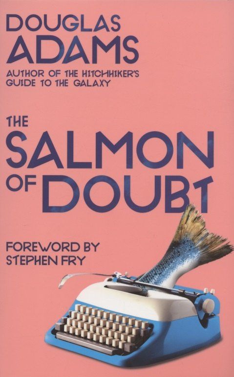 Douglas Adams: The Salmon of Doubt