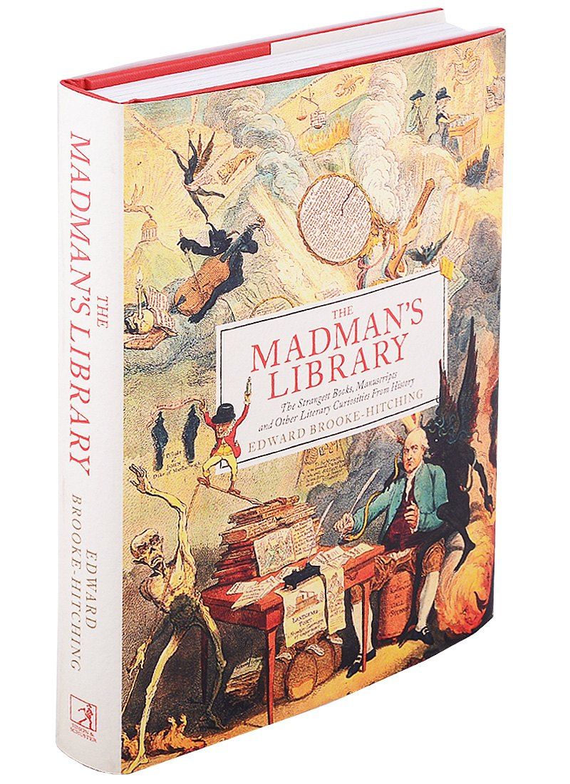 Edward Brooke-Hitching: The Madmans Library. The Greatest Curiosities of Literature