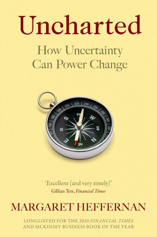 Margaret Heffernan: Uncharted. How Uncertainty Can Power Change