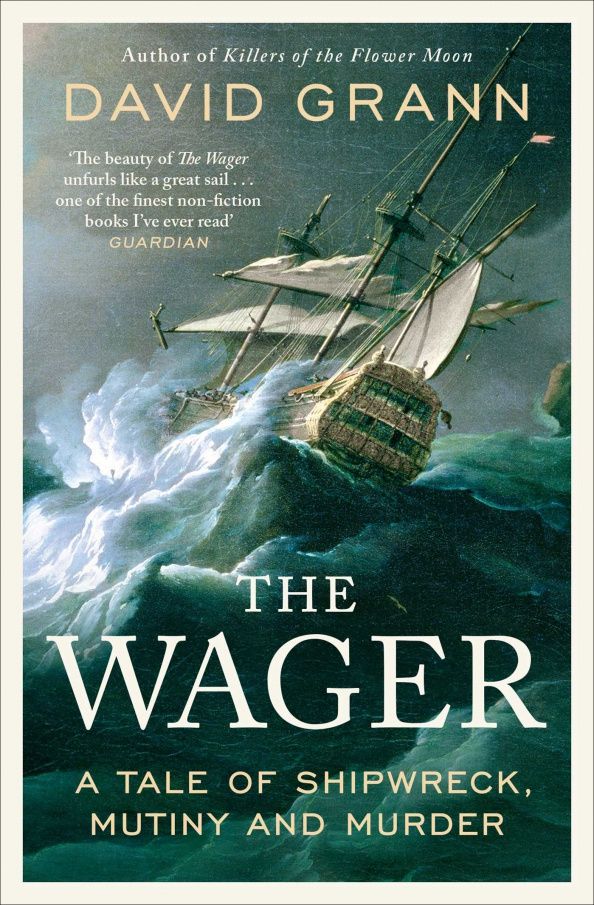 The Wager. A Tale of Shipwreck, Mutiny and Murder