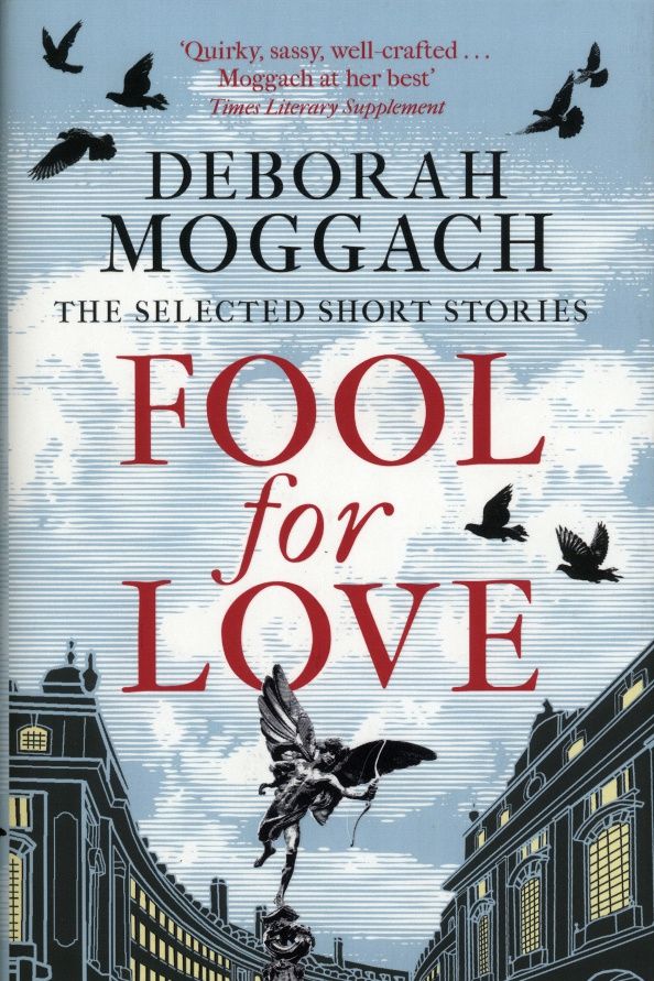 Deborah Moggach: Fool for Love. The Selected Short Stories