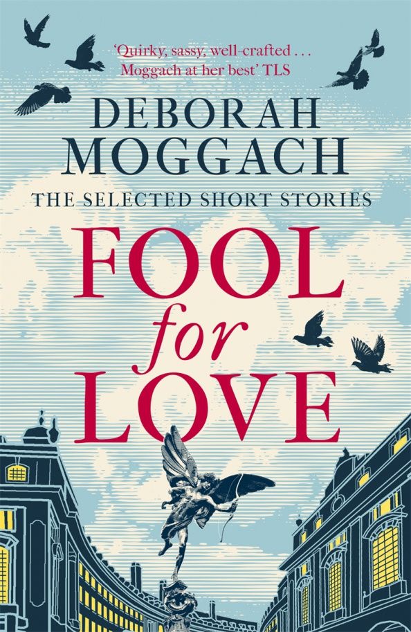Deborah Moggach: Fool for Love. The Selected Short Stories