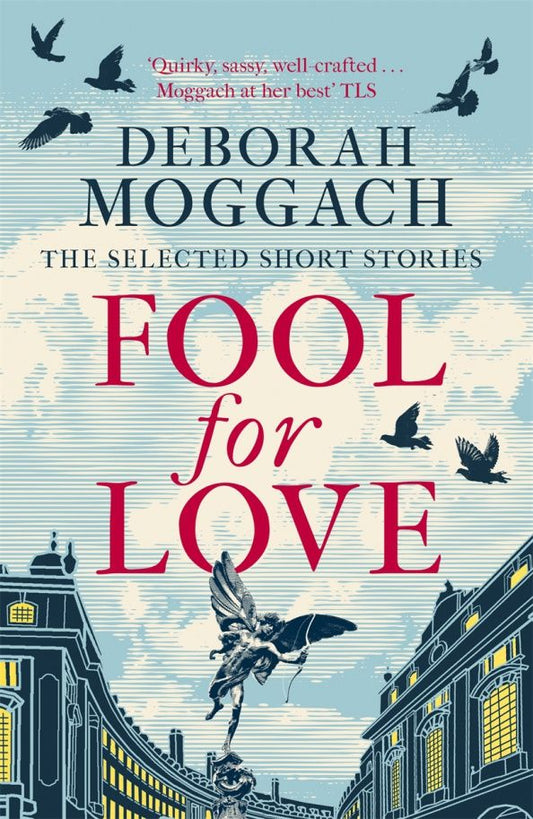 Deborah Moggach: Fool for Love. The Selected Short Stories