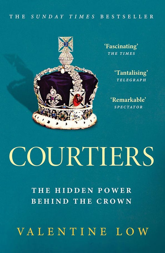 Valentine Low: Courtiers. The Hidden Power. Behind the Crown