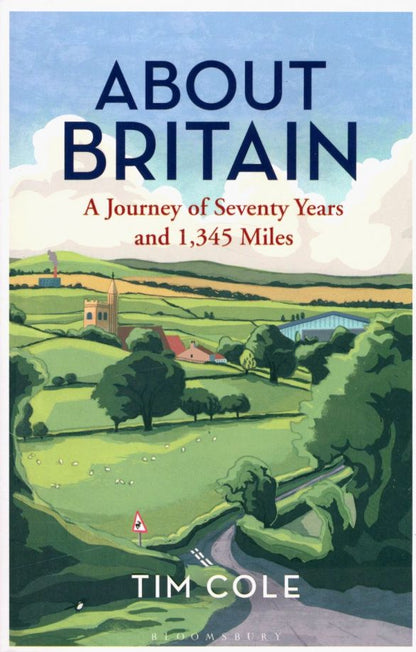 Tim Cole: About Britain. A Journey of Seventy Years and 1,345 Miles