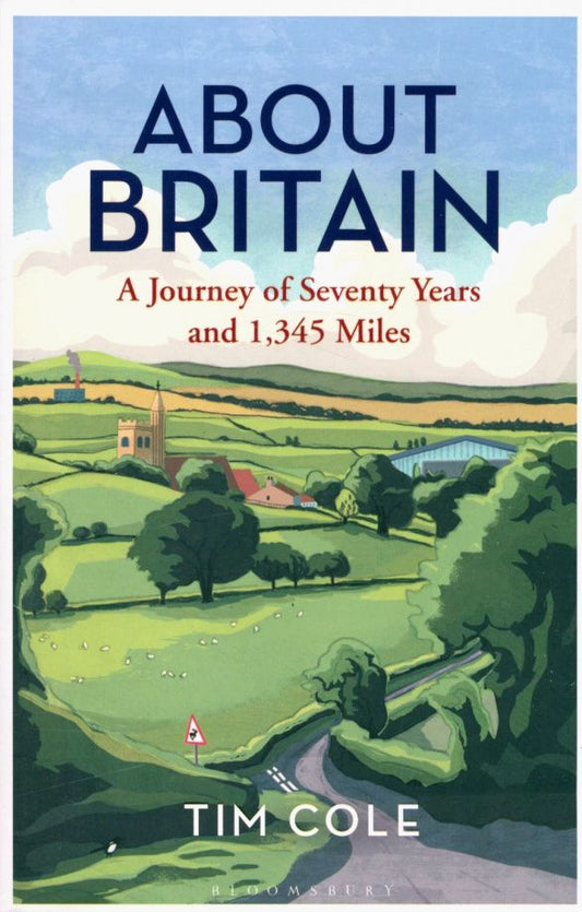 Tim Cole: About Britain. A Journey of Seventy Years and 1,345 Miles