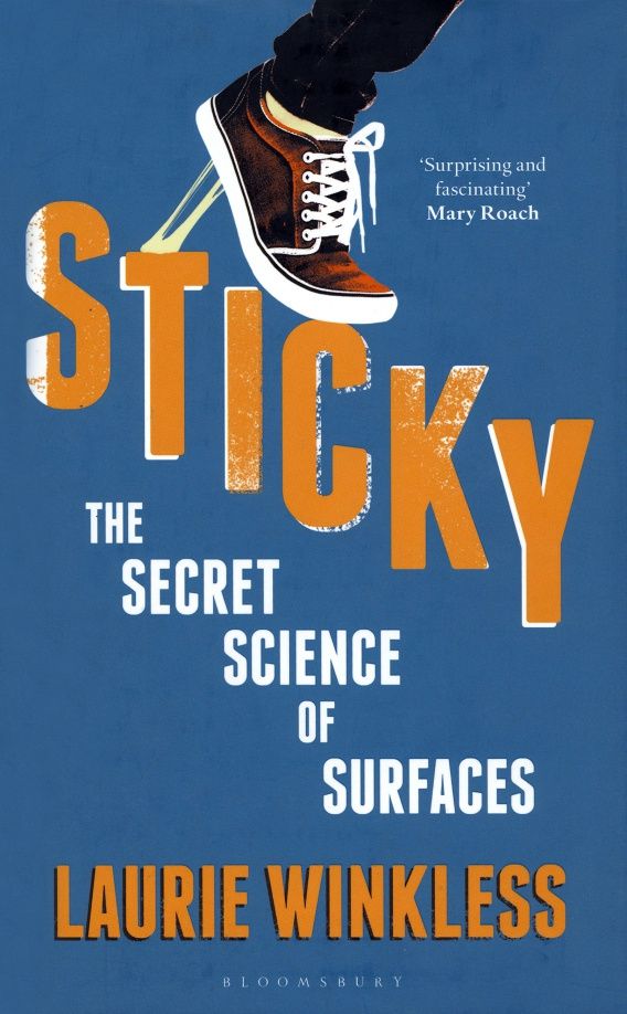 Laurie Winkless: Sticky. The Secret Science of Surfaces