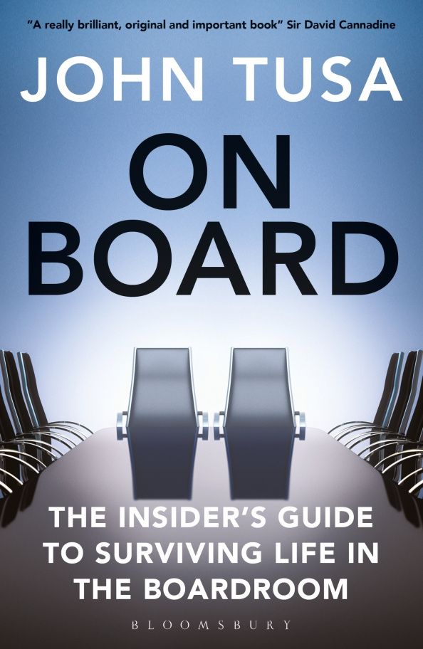 John Tusa: On Board. The Insider's Guide to Surviving Life in the Boardroom