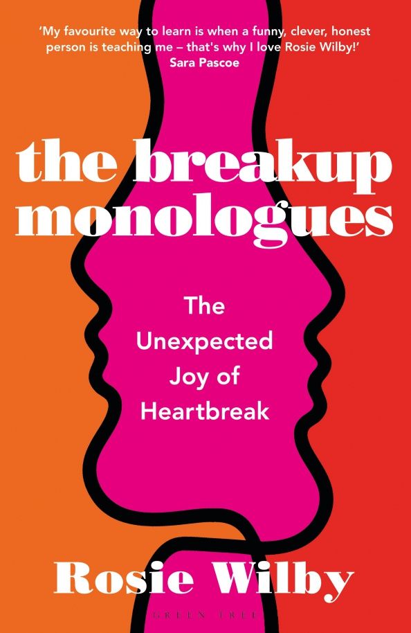 Rosie Wilby: The Breakup Monologues. The Unexpected Joy of Heartbreak