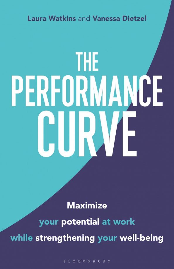 Laura Watkins: The Performance Curve. Maximize Your Potential at Work while Strengthening Your Well-being