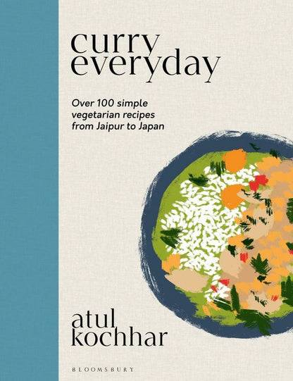 Atul Kochhar: Curry Everyday. Over 100 Simple Vegetarian Recipes from Jaipur to Japan