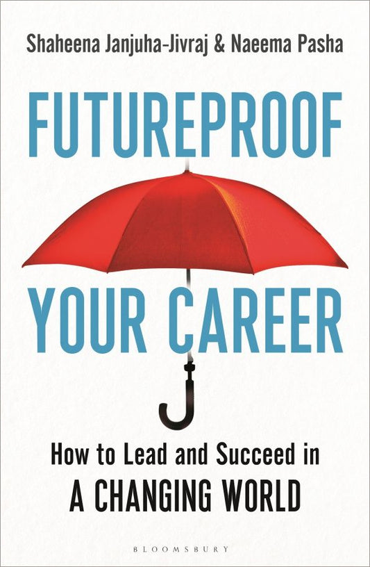 Naeema Pasha: Futureproof Your Career. How to Lead and Succeed in a Changing World