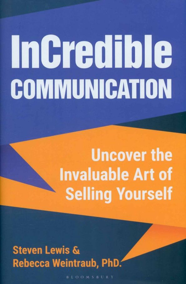 Steven Lewis: InCredible Communication. Uncover the Invaluable Art of Selling Yourself