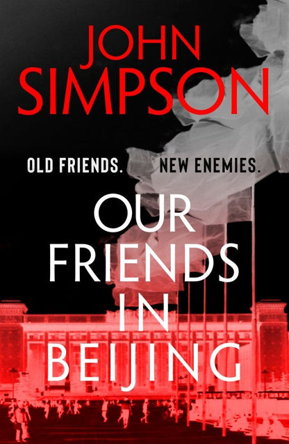 John Simpson: Our Friends in Beijing