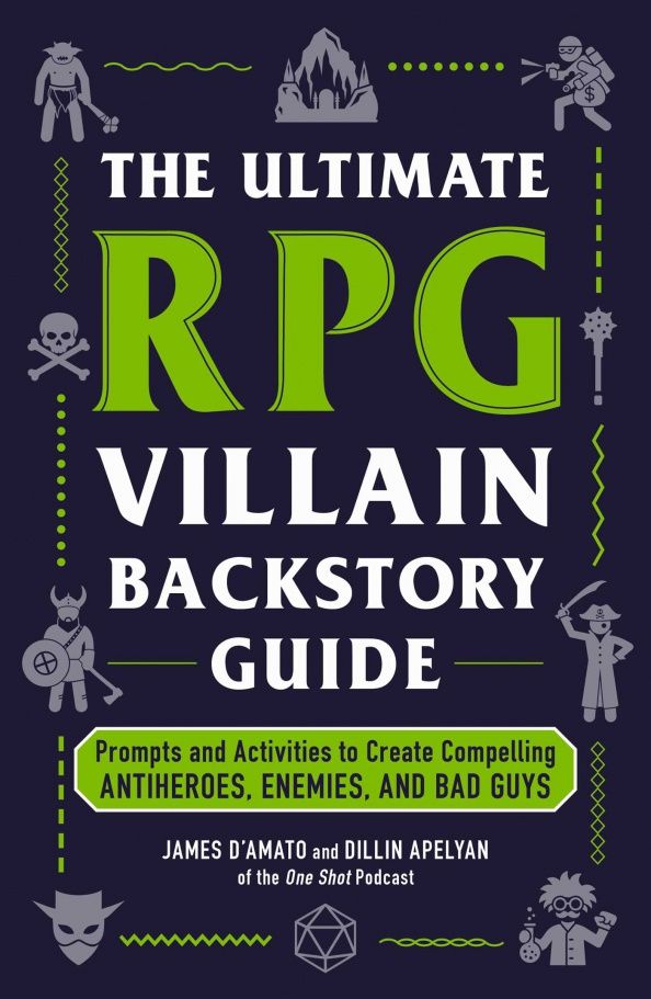 James D`Amato: The Ultimate RPG Villain Backstory Guide. Prompts and Activities to Create Compelling Antiheroes