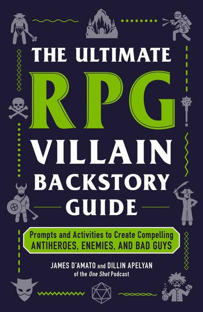 James D`Amato: The Ultimate RPG Villain Backstory Guide. Prompts and Activities to Create Compelling Antiheroes
