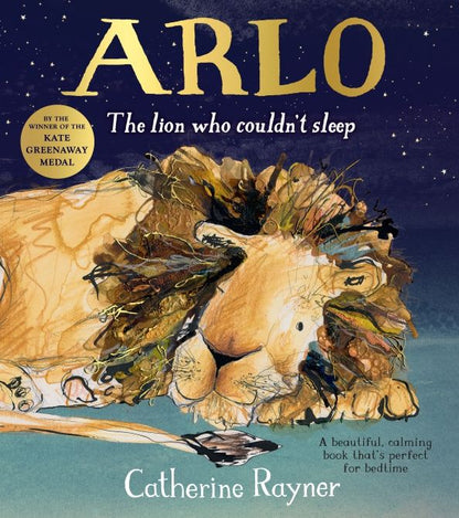 Catherine Rayner: Arlo. The Lion Who Couldn't Sleep