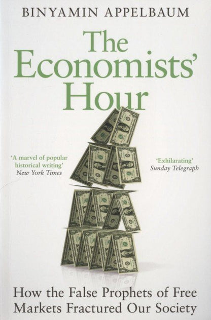 Binyamin Appelbaum: The Economists’ Hour