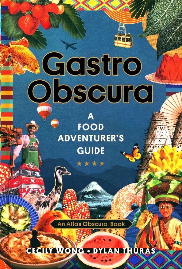 Cecily Wong: Gastro Obscura. A Food Adventurer's Guide