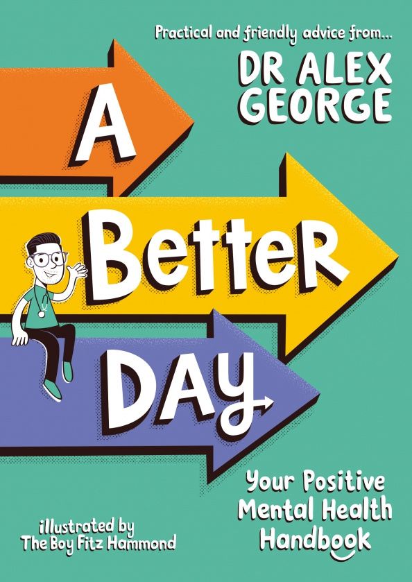 Alex George: A Better Day. Your Positive Mental Health Handbook