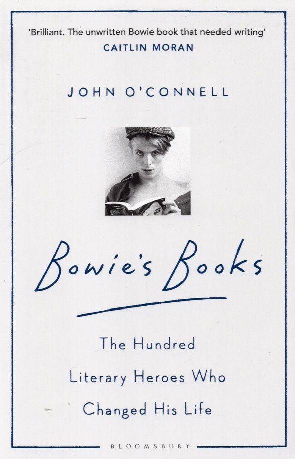 John O`Connell: Bowie's Books. The Hundred Literary Heroes Who Changed His Life