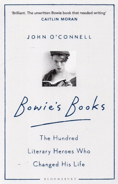 John O`Connell: Bowie's Books. The Hundred Literary Heroes Who Changed His Life