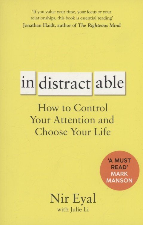 Нир Эяль: Indistractable: How to Control Your Attention and Choose Your Life