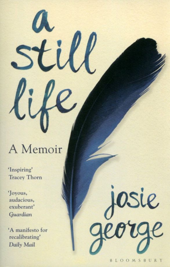 Josie George: A Still Life. A Memoir