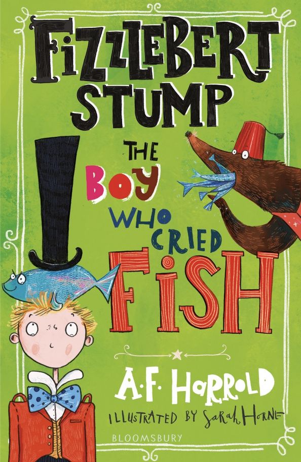 A. Harrold: Fizzlebert Stump. The Boy Who Cried Fish