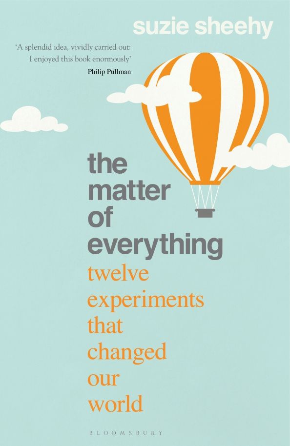 Suzie Sheehy: The Matter of Everything. Twelve Experiments that Changed Our World